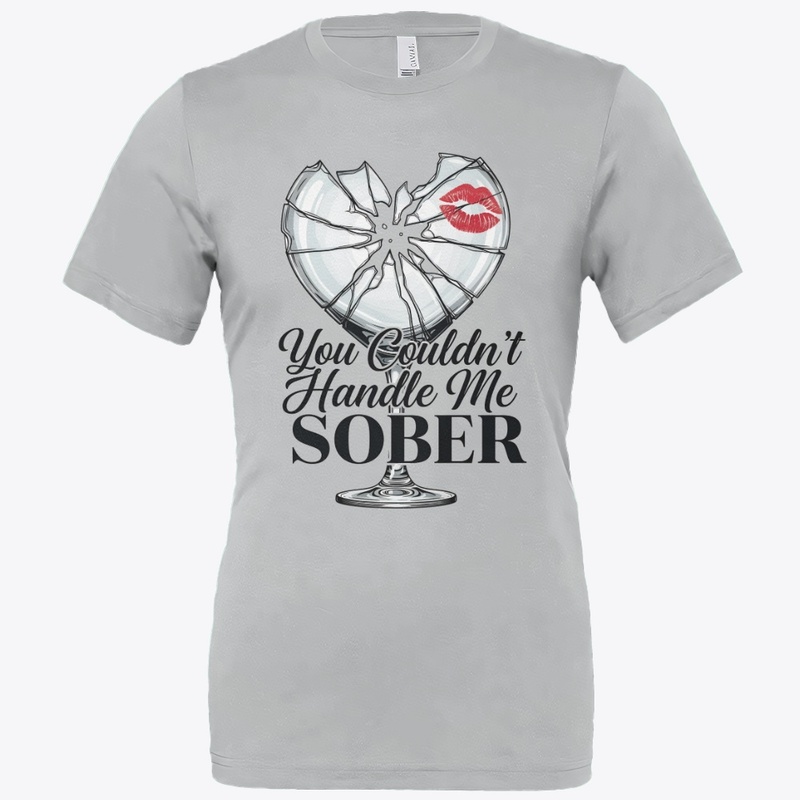 You Couldn’t Handle Me Sober