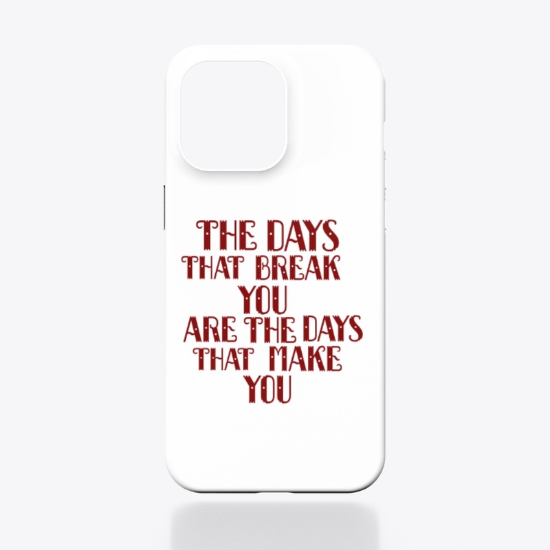 The days that break you are the