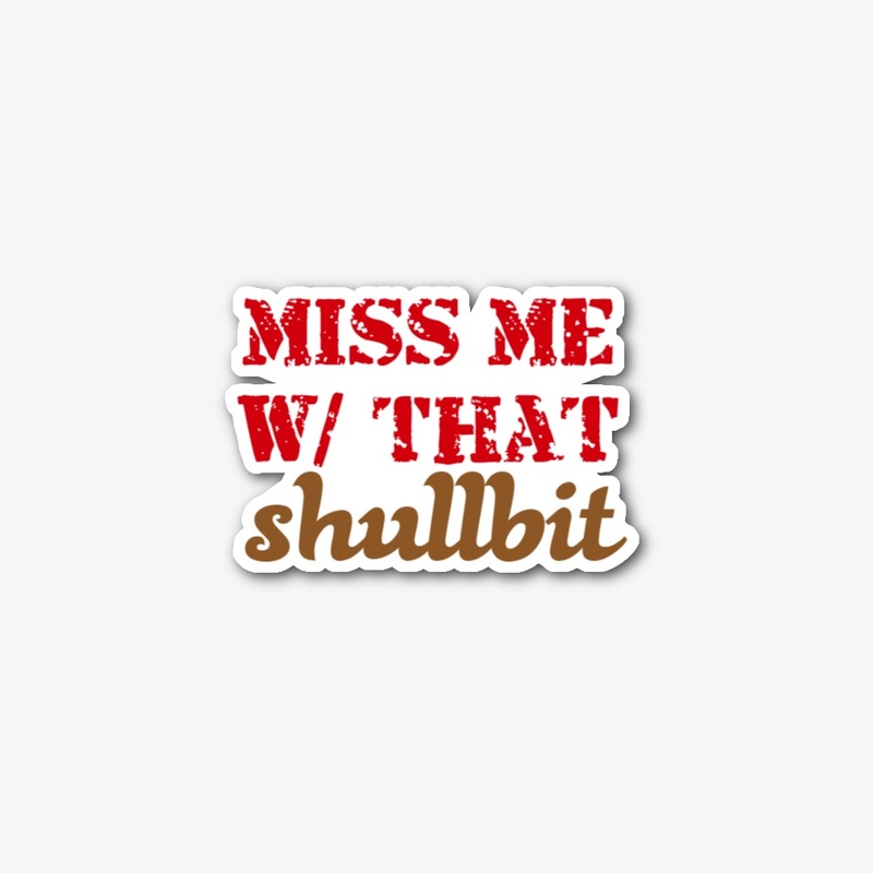 Miss Me With That...