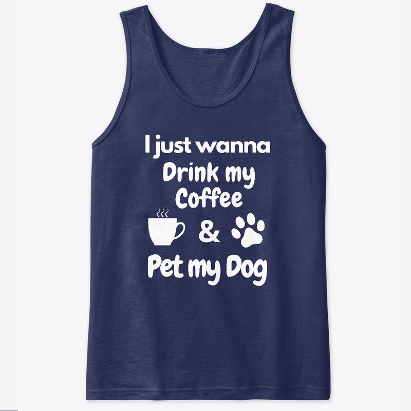 Wanna Drink My Coffee And Pet My Dog