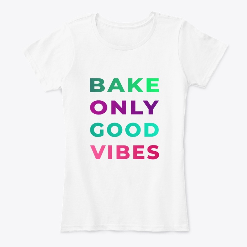 BAKE ONLY GOOD VIBES