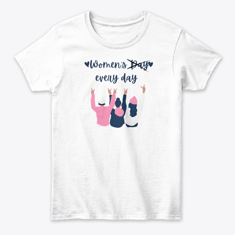womens day is every day T-Shirt