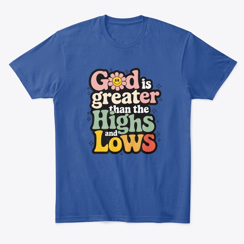God is greater than the highs and lows