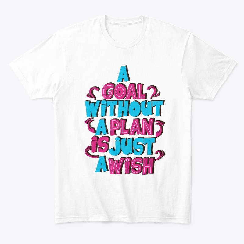 "A Goal Without a Plan is Just a Wish"