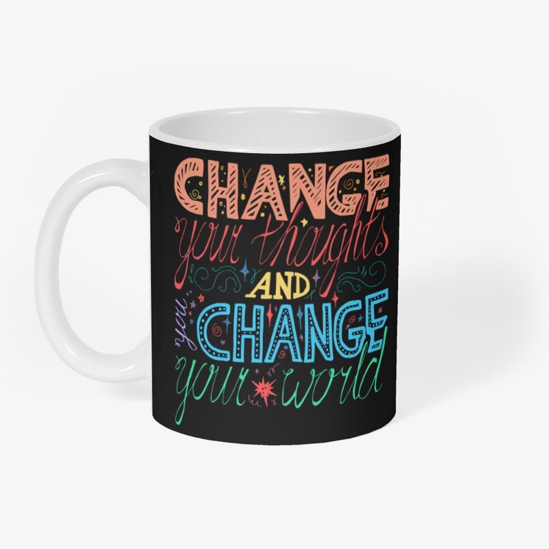 Change Your Thoughts Change Your World 