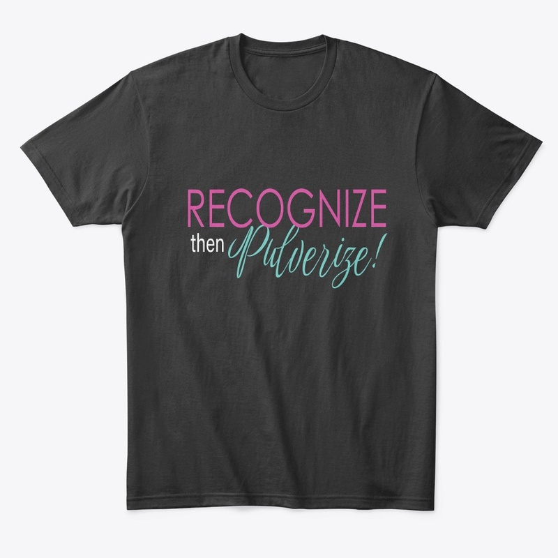 Recognize Then Pulverize!