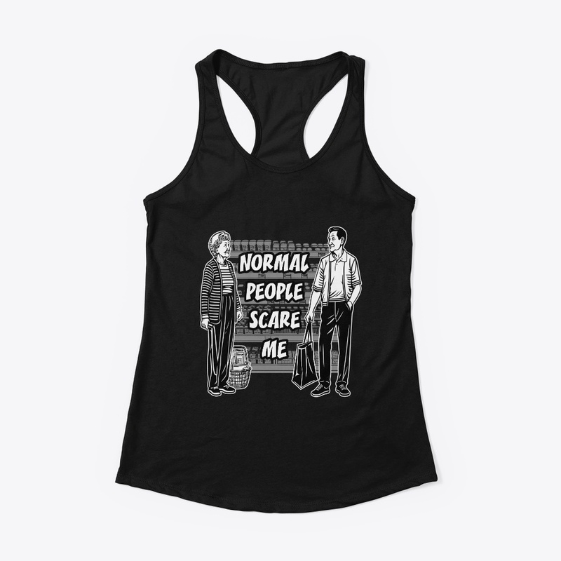 Normal people scare me