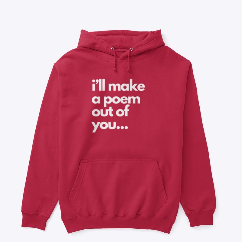 i'll make a poem out of you...