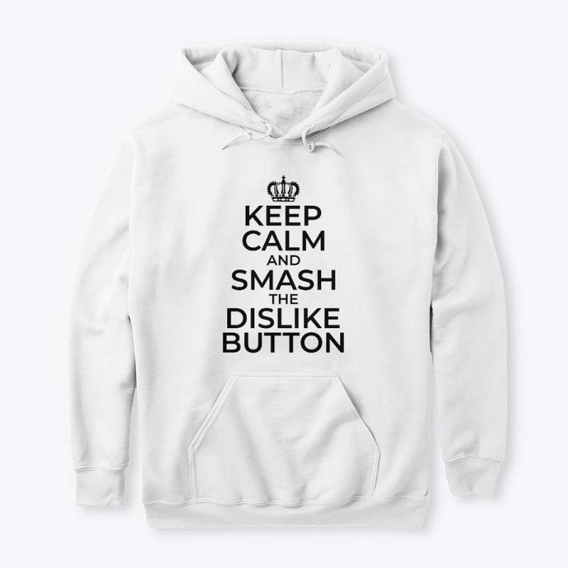 Keep Calm and Smash that Dislike Button