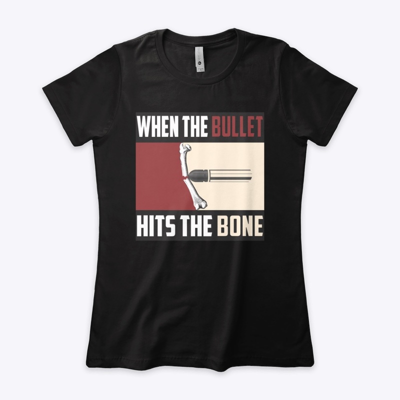 When The Bullet hits the Bone