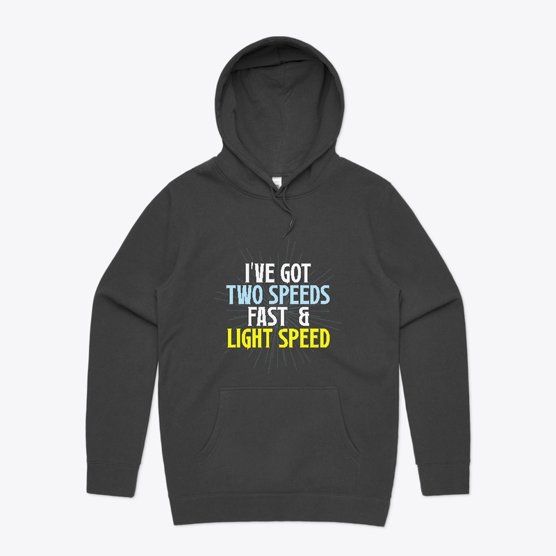 I've Got Two Speeds, Fast & Light Speed
