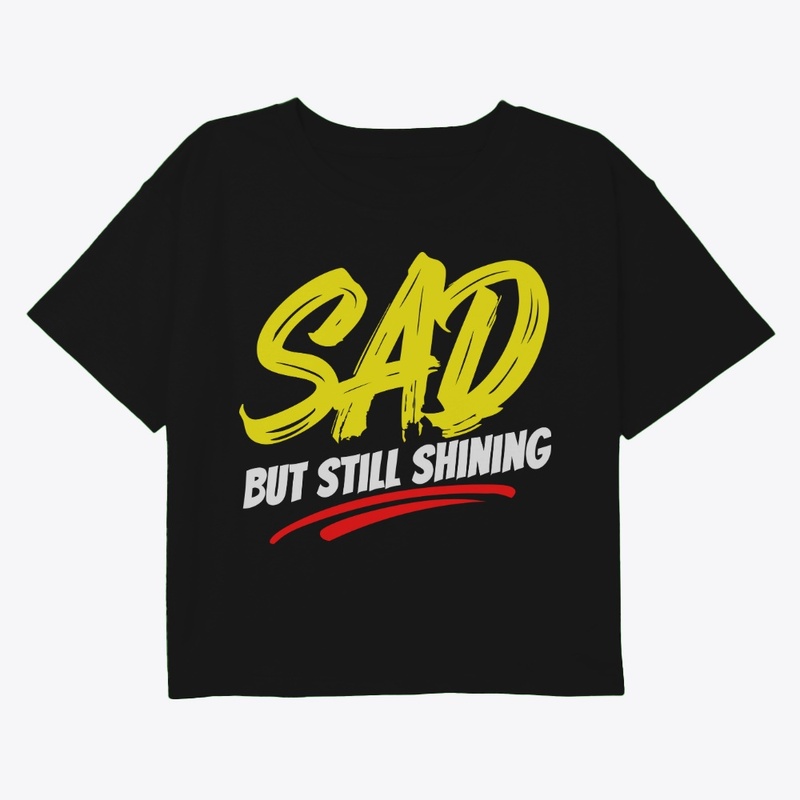 SAD but Still Shining – Inspirational B