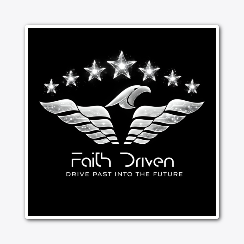FAITH DRIVEN DRIVE PAST INTO THE FUTURE