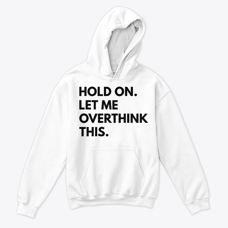 Hold On Let Me Overthink This T-Shirt