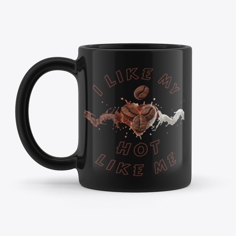 I LIKE MY COFFEE HOT LIKE ME
