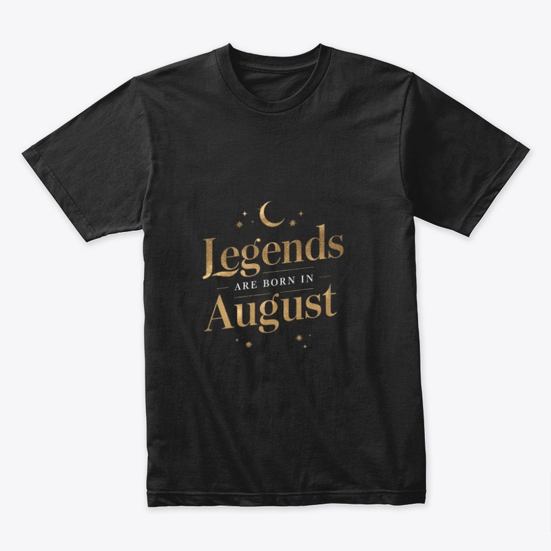 Legends Are Born in August Design