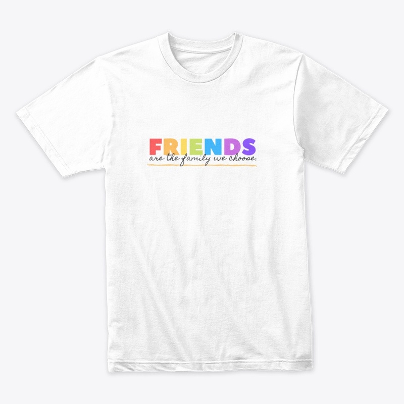 Friends are the family we choose T-Shirt