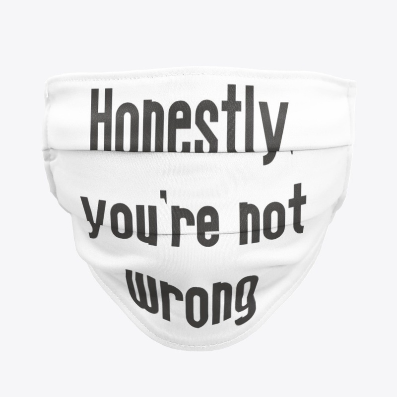 Honestly, you're not wrong
