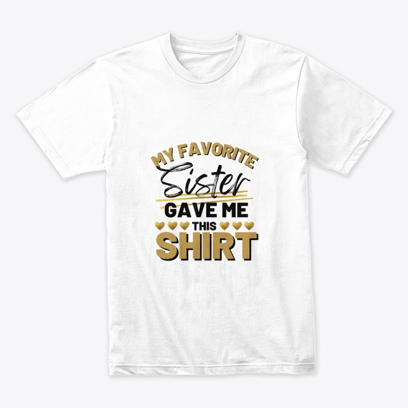 my favourite sister gave me this shirt