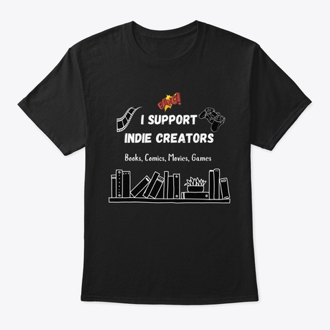 I Support Indie Creators Black T-Shirt Front