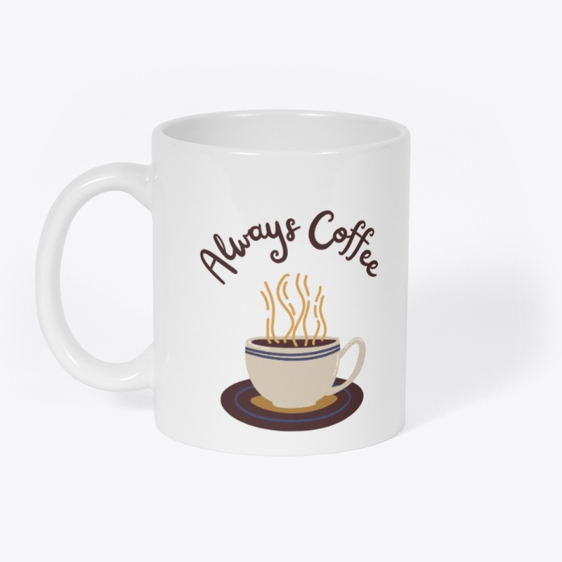 Always Coffee, Coffee MUG