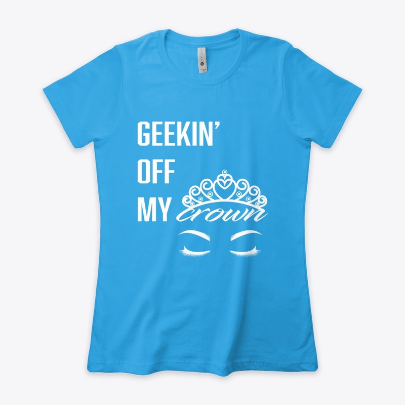 Geekin' off my crown