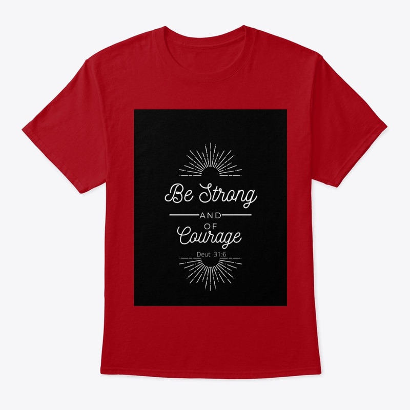 Be Strong & Of Good Courage