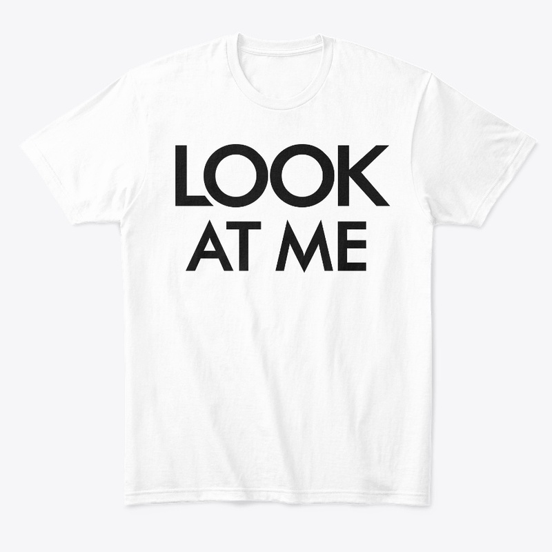 'LOOK AT ME' T-SHIRT