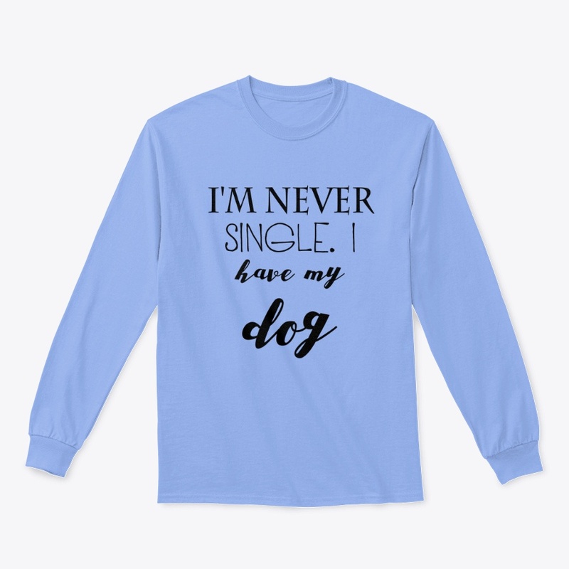 I'm never single. I have my dog