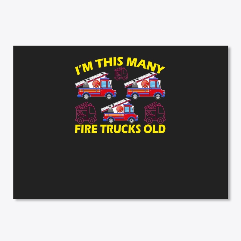 I'm This Many Fire Trucks Old