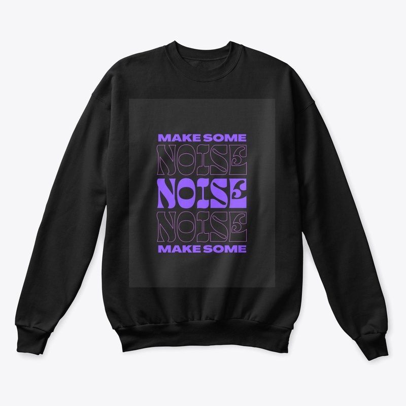 "Make Some Noise - Bold Statement Gear"
