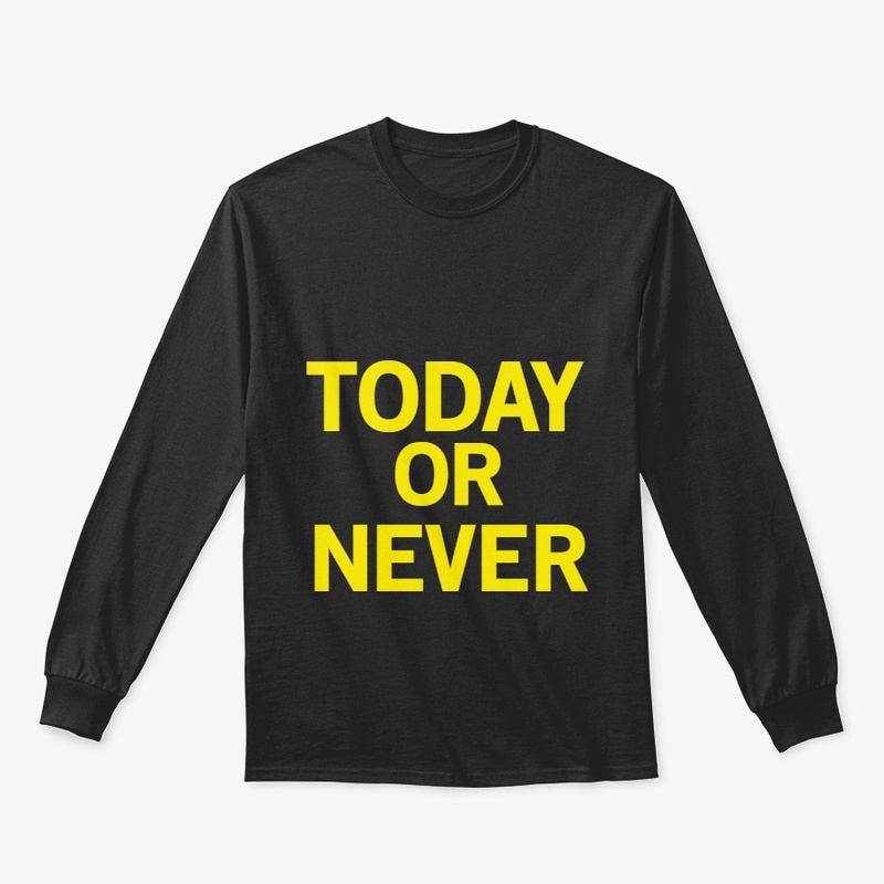TODAY OR NEVER
