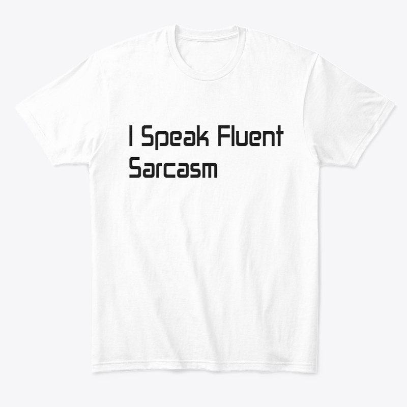 I Speak Fluent Sarcasm
