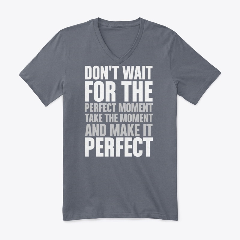 Don't wait for the perfect