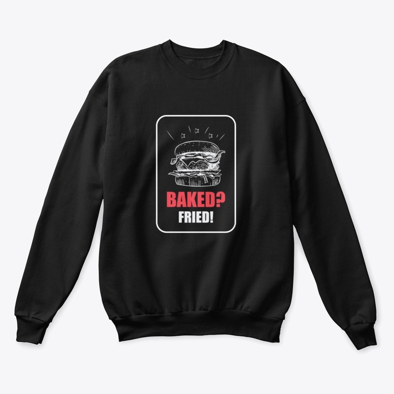 Baked? Fried!