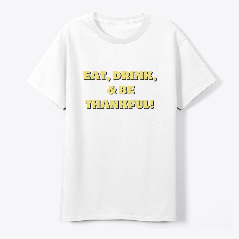 Eat, Drink & Be Thankful T-Shirt Design