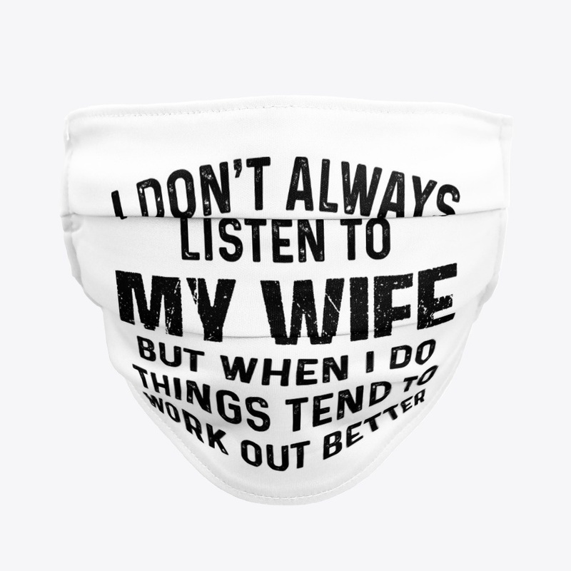 I Don't Always Listen To My Wife