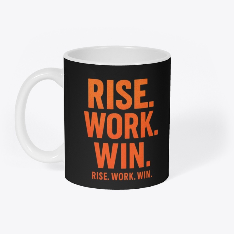RISE. WORK. WIN.– Inspirational