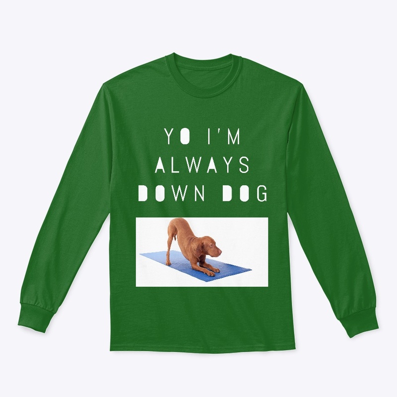 Yo I'm Always Down Dog