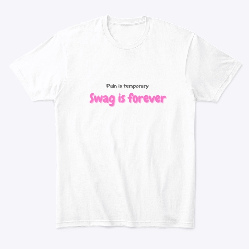 Pain is temporary. Swag is forever