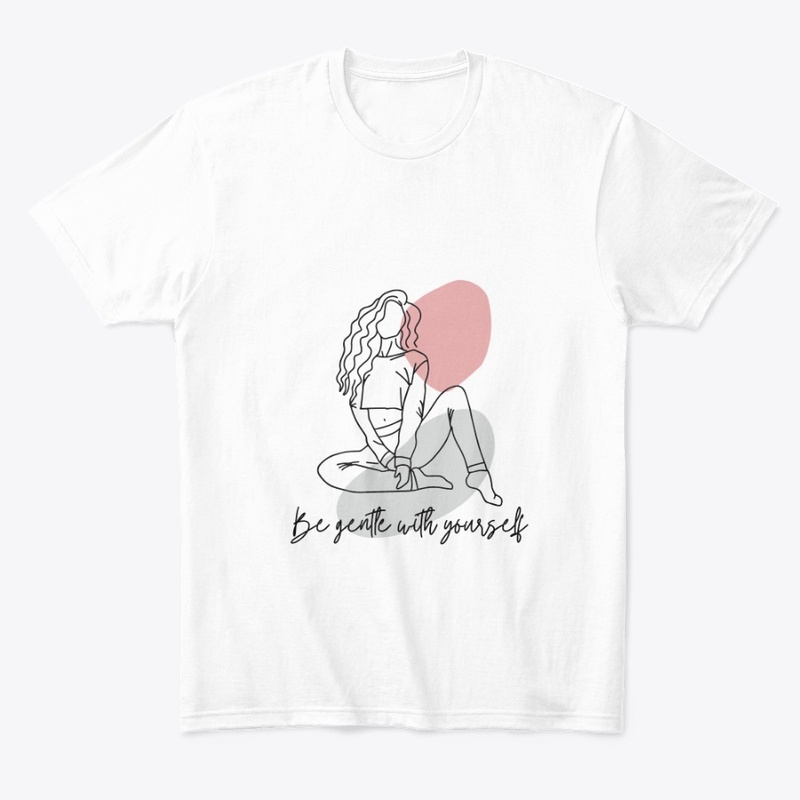 Be gentle with yourself T-Shirt