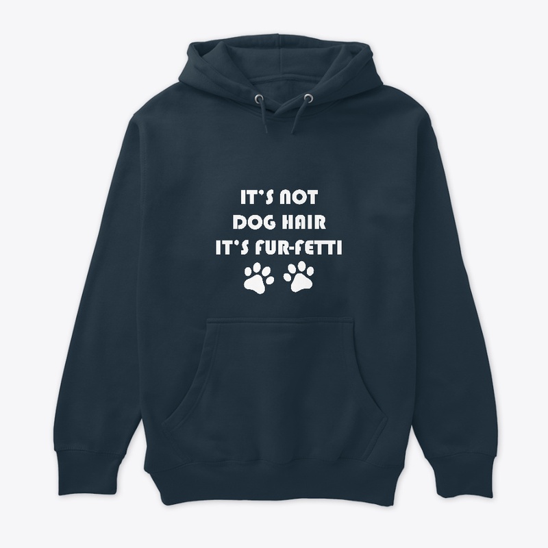IT’S NOT DOG HAIR IT’S FUR-FETTI