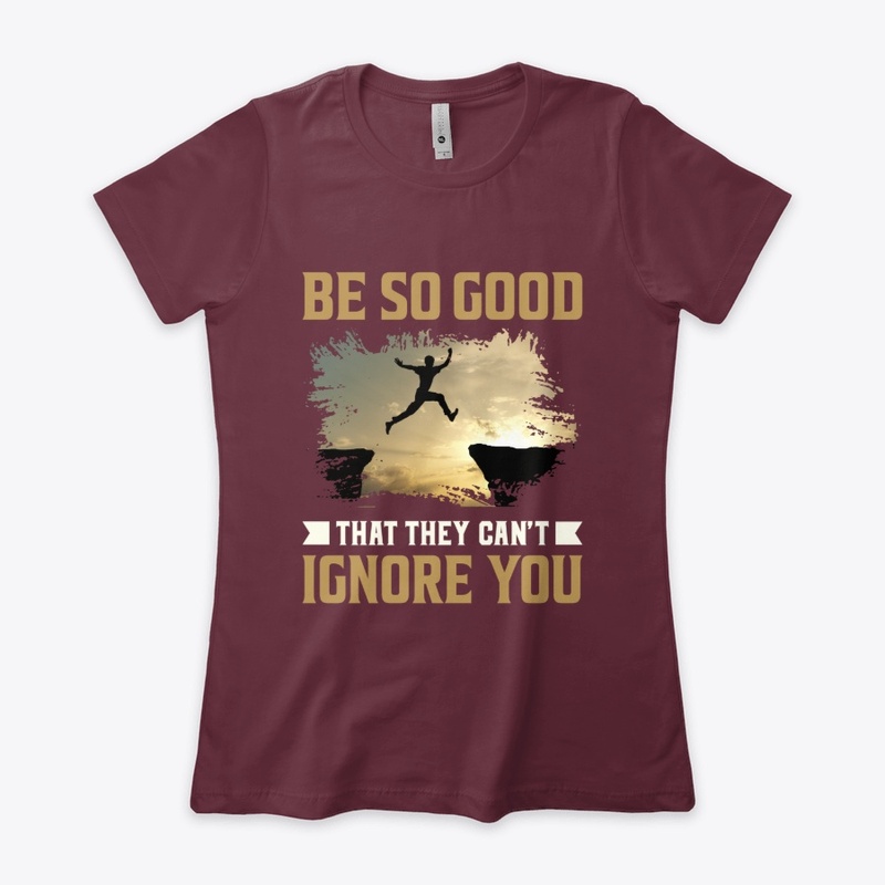 Be So Good That They Can't Ignore You 