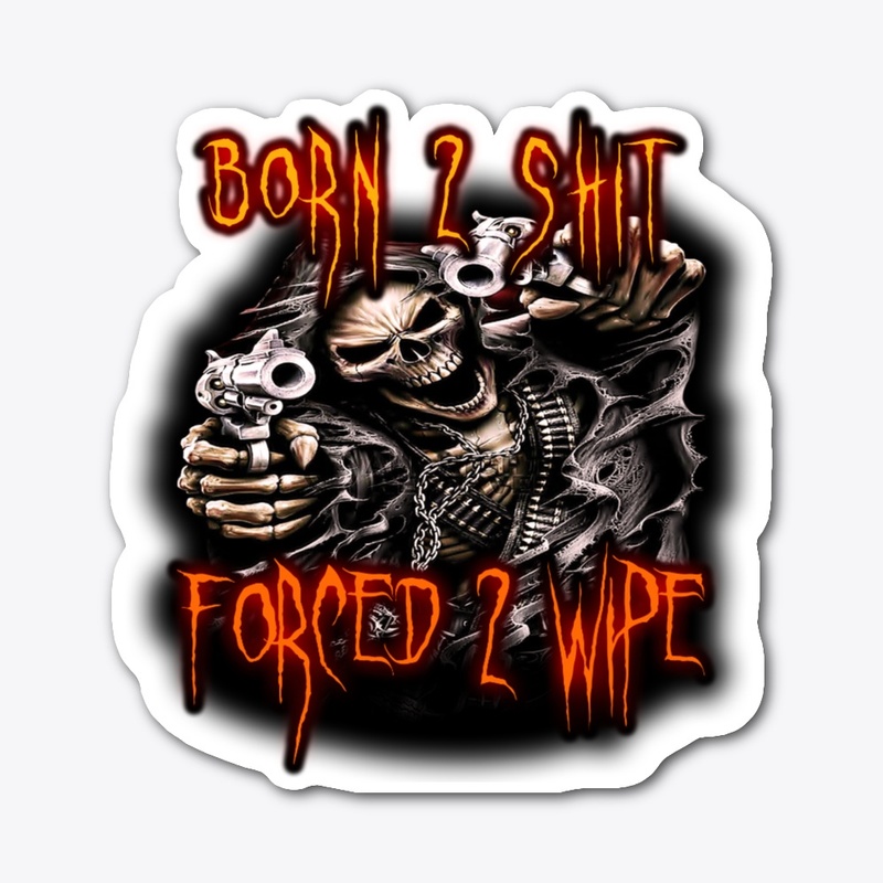 Born 2 Shit, Forced 2 Wipe Epic Skeleton