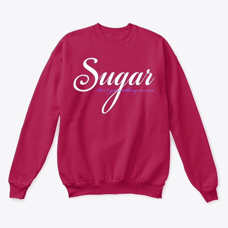 Sugar Ain't Got Nothing On Me