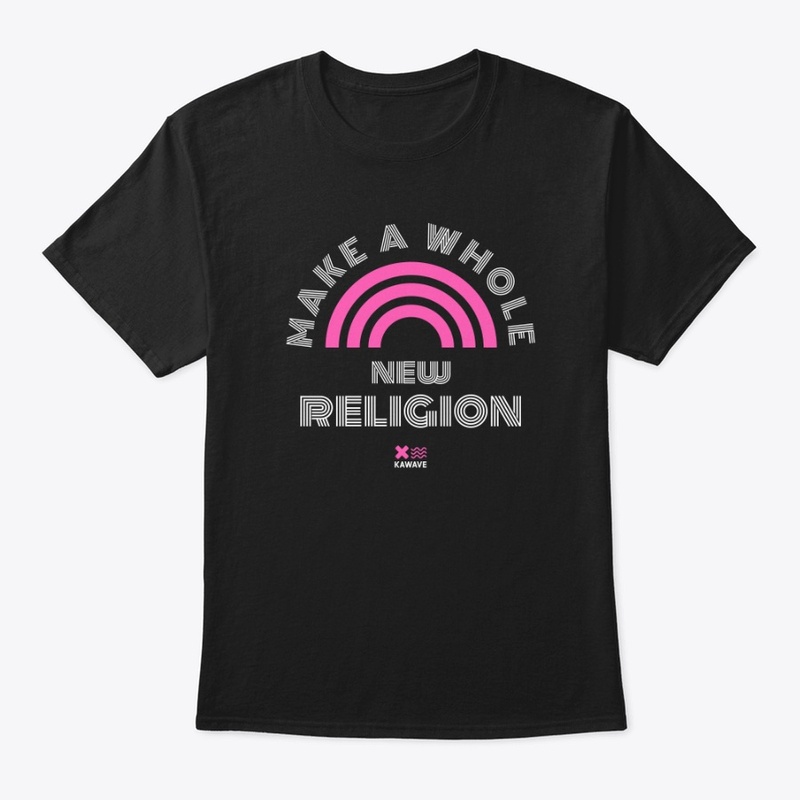 make a whole new religion