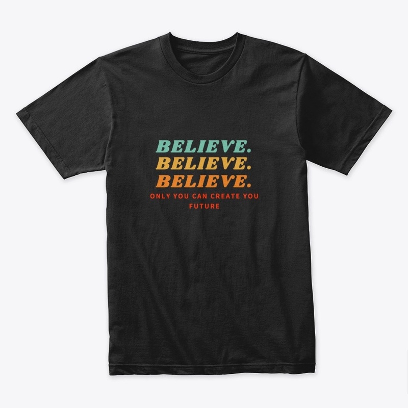 Believe in your future shirt