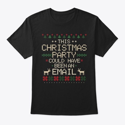 Christmas Party Could Have Been An Email Black Maglietta Front