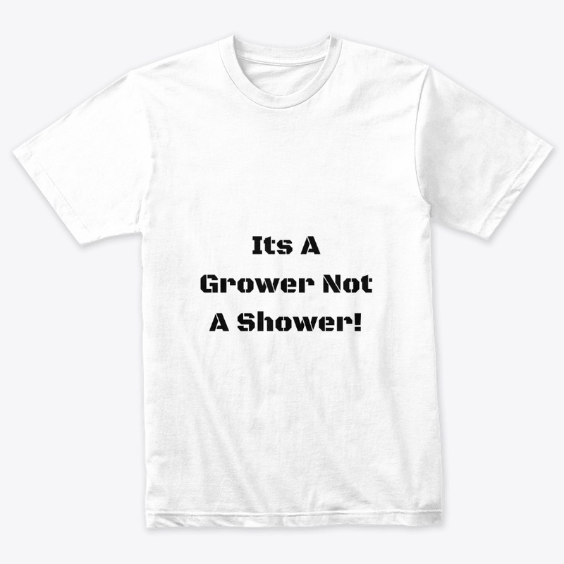 Grower NOT a Shower!