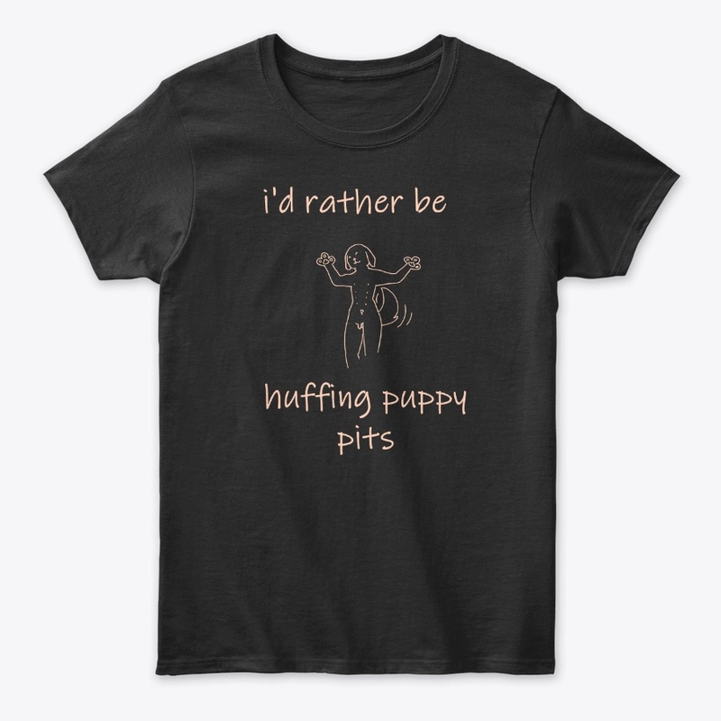 i'd rather be huffing puppy pits - BLK